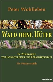 Wald ohne Hüter: Im Würgegriff von Jagdinteressen und Forstwirtschaft.